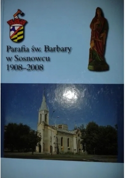 Parafia św Barbary w Sosnowcu 1908 - 2008