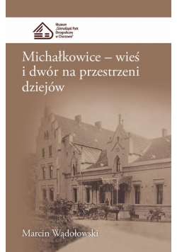 Michałkowice Wieś i dwór na przestrzeni dziejów