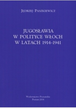 Jugosławia w polityce Włoch w latach 1914-1941