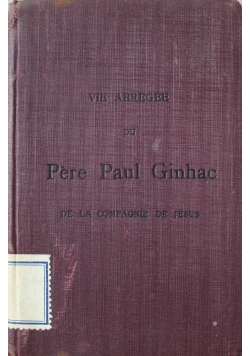 Vie Abregee du Pere Paul Ginhac de la Compagnie de Jesus 1907 r