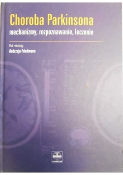 Choroba Parkinsona. Mechanizmy, rozpoznawanie, leczenie