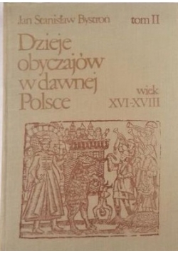 Dzieje obyczajów w dawnej Polsce wiek XVI do XVIII tom II