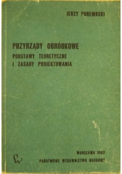 Przyrządy obróbkowe. Podstawy teoretyczne i zasady projektowania
