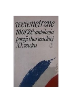 Wewnętrzne morze. Antologia poezji chorwackiej XX wieku