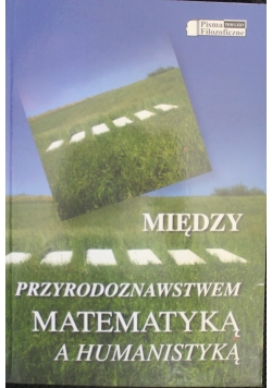 Między przyrodoznastwem matematyką a humanistyką