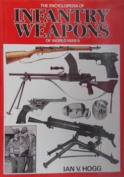 The encyclopedia of Infantry weapons of world war II