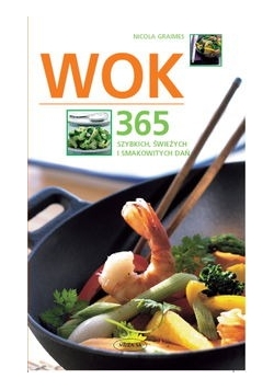 Wok - 365 szybkich, świeżych i smakowitych dań