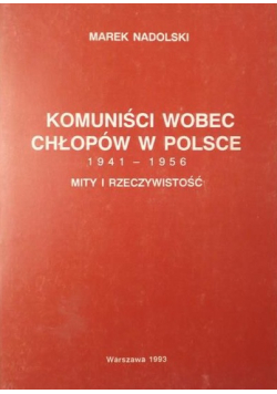 Komuniści wobec chłopów w Polsce 1941 1956 Mity i rzeczywistość