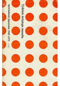 Tydzień świętego mozołu. Opowiadania japońskie 1945–1975