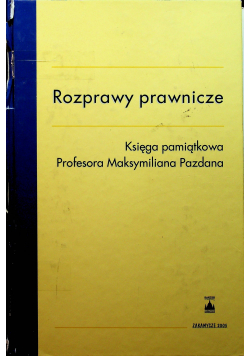 Rozprawy prawnicze. Księga pamiątkowa Profesora Maksymiliana Pazdana