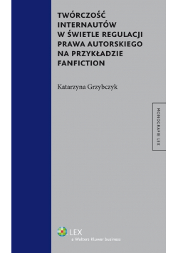 Twórczość internautów w świetle regulacji prawa autorskiego na przykładzie fanfiction NOWA