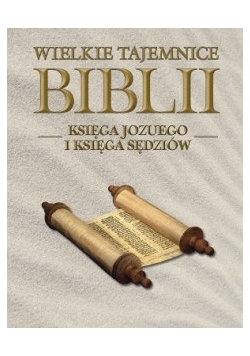 Wielkie Tajemnice Biblii.Księga Jozuego i Księga Sędziów