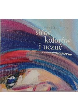 Kalejdoskop słów, kolorów i uczuć
