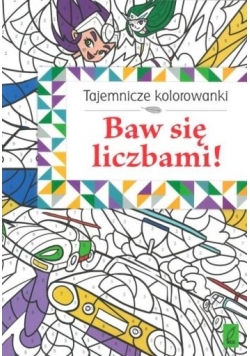 Tajemnicze kolorowanki. Baw się liczbami!