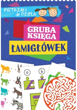 Bystrzaki do dzieła. Gruba księga łamigłówek