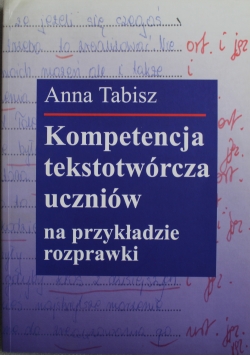 Kompetencja tekstotwórcza uczniów na przykładzie rozprawki + autograf Tabisz