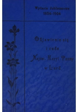 Objawienie się i cuda w Najśw Maryi Panny w Lurd, 1904 r.
