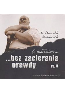 O małżeństwie bez zacierania prawdy cz. II