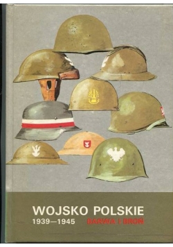 Wojsko Polskie 1939-1945. Barwa i broń