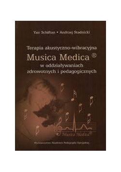 Terapia akustyczno-wibracyjna Musica Medica w oddziaływaniach zdrowotnych i pedagogicznych
