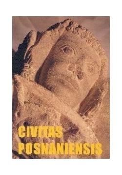 Civitas Posnaniensis. Studia z dziejów średniowiecznego Poznania