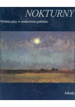 Nokturny Widoki nocy w malarstwie polskim