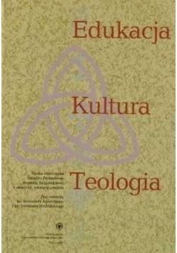 Edukacja, kultura, teologia. Studia ofiarowane Księdzu Profesorowi Jerzemu Bagrowiczowi z okazji 65. rocznicy urodzin