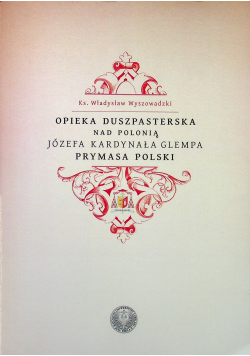 Opieka duszpasterska nad Polonią Józefa kardynała Glempa Prymasa Polski