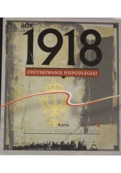 Rok 1918. Odzyskiwanie niepodległości