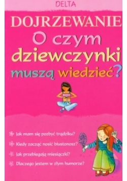 Dojrzewanie O czym dziewczynki muszą wiedzieć