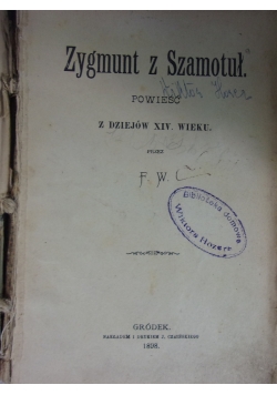 Zygmunt z Szamotuł, 1898r.