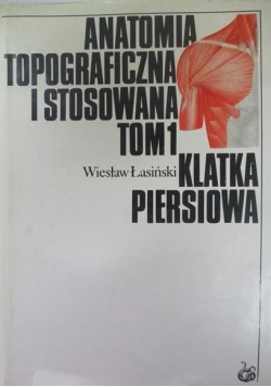 Anatomia topograficzna i stosowana Tom I  Klatka piersiowa
