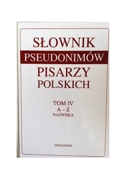 Słownik pseudonimów pisarzy polskich, T. IV