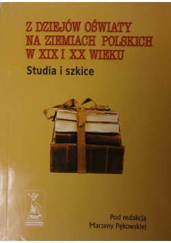 Z dziejów oświaty na ziemiach polskich w XIX i XX wieku