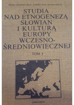 Studia nad etnogenezą słowian i kulturą Europy wczesno-średniowiecznej, Tom 1