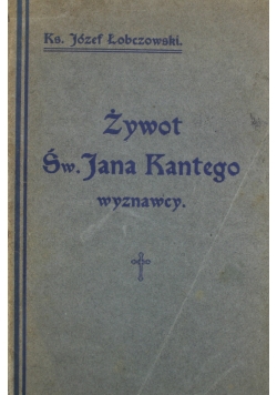 Żywot Św Jana Kantego wyznawcy 1916 r