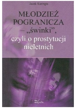 Młodzież pogranicza świnki czyli o prostytucji nieletnich