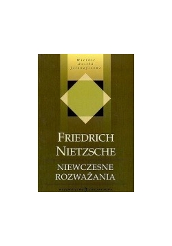 Wielkie dzieła filozoficzne, Friedrich Nietzsche. Niewczesne rozważania