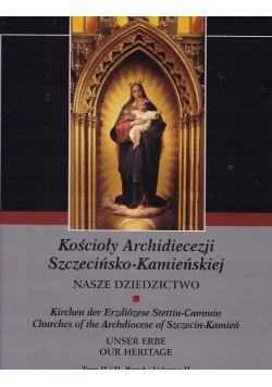 Kościoły Archidiecezji Szczecińsko Kamieńskiej Nasze Dziedzictwo Tom I