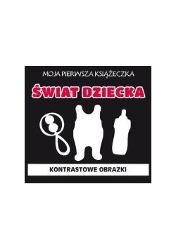 Moja pierwsza książeczka. Świat dziecka