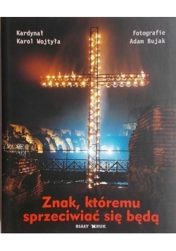 Znak, któremu sprzeciwiać się będą