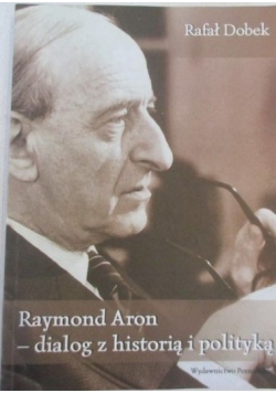 Raymond Aron - dialog z historią i polityką
