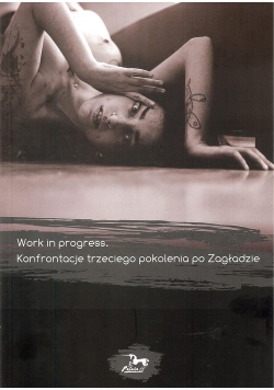 Work in progress Konfrontacje trzeciego pokolenia po Zagładzie
