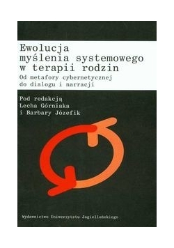 Ewolucja myślenia systemowego w terapii rodzin. Od metafory cybernetycznej do dialogu i narracji