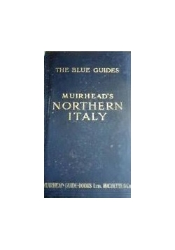 The Blue Guides Muirhead's Northern Italy