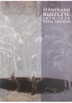 Ferdynand Ruszczyc 1870-1936  Życie i dzieło