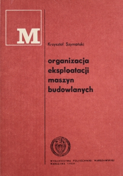 Organizacja eksploatacji maszyn budowlanych