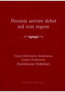 Pecunia servire debet sed non regere Księga jubileuszowa