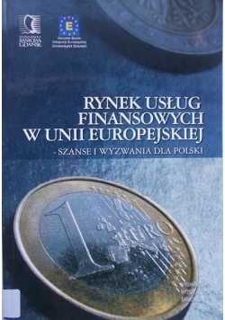 Rynek usług finansowych w Unii Europejskiej-szanse i wyzwania dla Polski