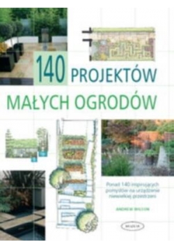 140 projektów małych ogrodów